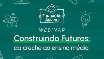 Saiba como foi a segunda edição do webinar Construindo Futuros: da creche ao ensino médio