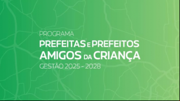 Fundação Abrinq lança nova edição do Programa Prefeitas e Prefeitos Amigos da Criança