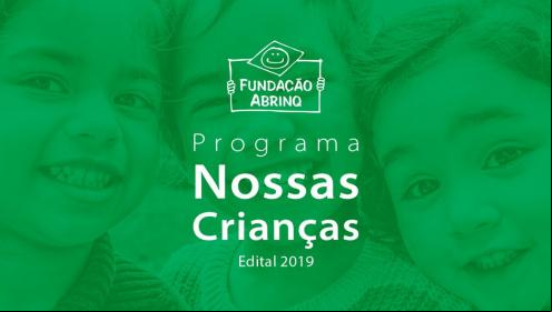 Programa Nossas Crianças encerra inscrições no edital 2019 e inicia processo de análise dos projetos inscritos
