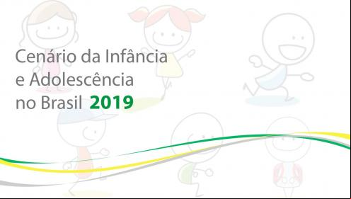 Cenário da Infância e Adolescência no Brasil 2019