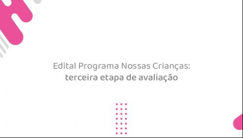 Edital Programa Nossas Crianças: 195 projetos sociais seguem para a terceira fase de avaliação