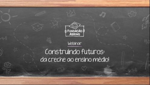 Webinar Construindo Futuros: da creche ao ensino médio acontecerá em 30 de setembro