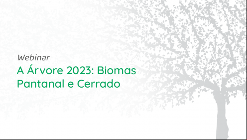 Confira como foi o webinar A Árvore 2023: Biomas Pantanal e Cerrado