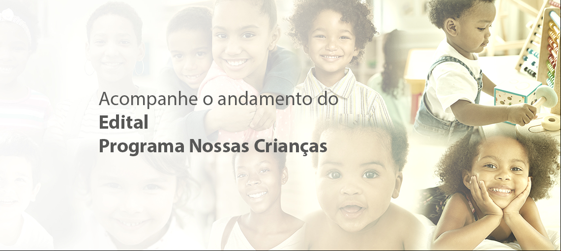 Mais de 400 organizações inscritas no Edital Programa Nossas Crianças seguem para a primeira etapa de avaliação