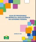 Guia de programas da infância e adolescência do Governo Federal - Gestão 2015-2018