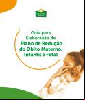 Guia para Elaboração do Plano de Redução do Óbito Materno, Infantil e Fetal